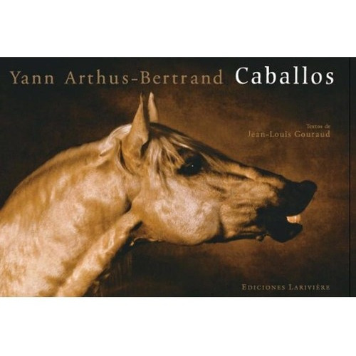 Caballos - Arthus Yann Bertrand, de Arthus Yann Bertrand. Editorial Larivière en español