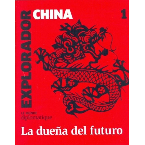 China, La Dueña Del Futuro - Explorador 1 - Jose Natanson
