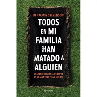 Todos En Mi Familia Han Matado A Alguien, De Stevenson; Benjamin. Editorial Planeta, Tapa Blanda, Edición 1 En Español, 2023