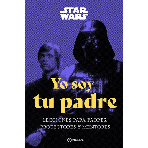 Star Wars. Yo Soy Tu Padre: No Aplica, de LUCASFILM LTD. Serie No aplica, vol. No aplica. Editorial Planeta, tapa pasta blanda, edición 1 en español, 2023