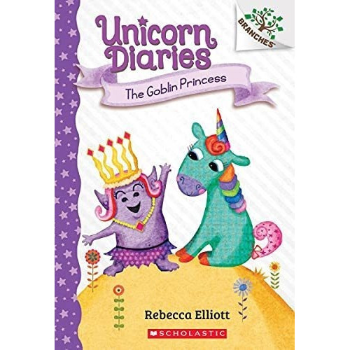 The Goblin Princess A Branches Book (unicorn Diaries, de Elliott, Rebecca. Editorial Scholastic Inc. en inglés