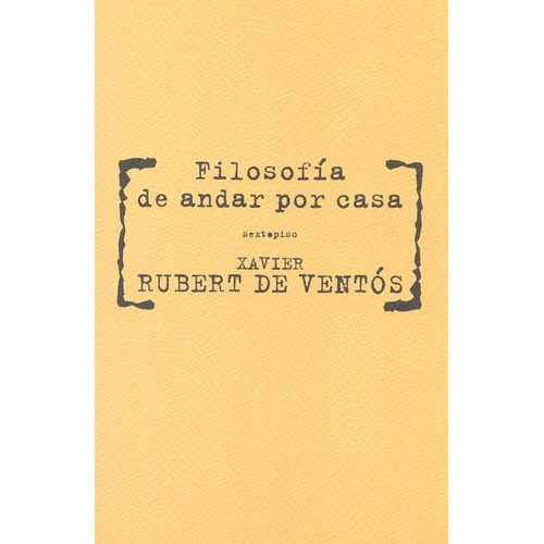 Filosofia De Andar Por Casa, De Rubert De Ventós, Xavier. Editorial Sexto Piso, Tapa Blanda, Edición 1 En Español, 2009