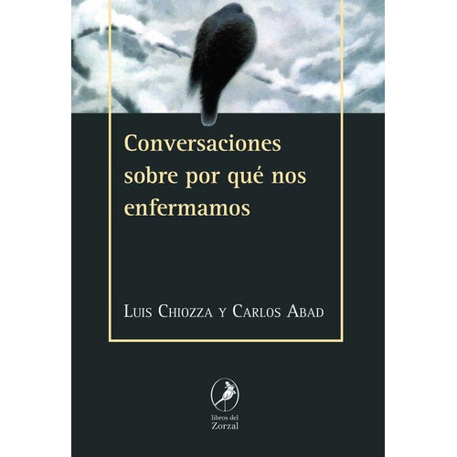 Conversaciones Sobre Por Que Nos Enfermamos, De Chiozza, Luis. Editorial Los Libros Del Zorzal, Tapa -1 En Español