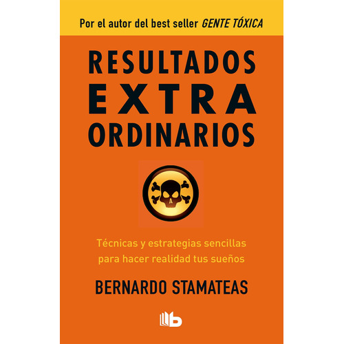 Resultados extraordinarios: Técnicas y estrategias sencillas para hacer realidad tus sueños, de Stamateas, Bernardo. Serie B de Bolsillo Editorial B de Bolsillo, tapa dura en español, 2015