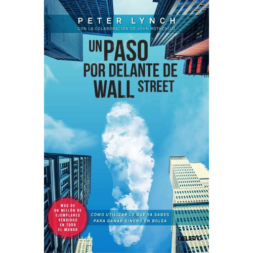 Un paso por delante de Wall Street: Cómo utilizar lo que ya sabes para ganar dinero en bolsa, de Peter Lynch., vol. 0.0. Editorial Deusto, tapa blanda, edición 1.0 en español, 2015