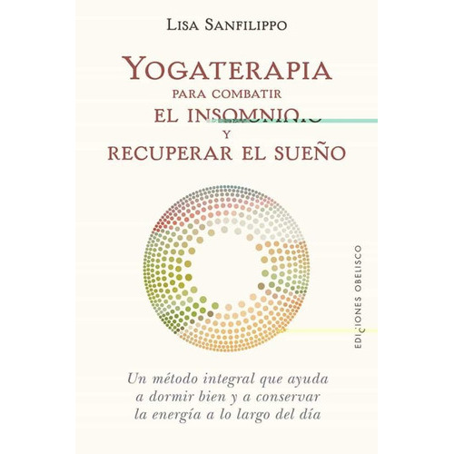 Yogaterapia Para Combatir El Insomnio Y Recuperar El Sueño, De Sanfilippo, Lisa. Editorial Ediciones Obelisco, Tapa Blanda, Edición 1 En Español, 2021