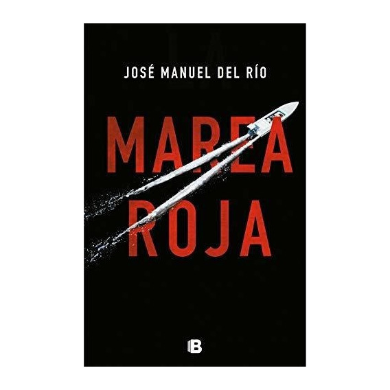 Marea Roja / Red Tide - Rio, Jose Manuel Del, de Rio, Jose Manuel. Editorial Ediciones B en español