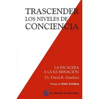 Trascender Los Niveles De Conciencia, De David Hawkins. Editorial El Grano De Mostaza En Español, 2016