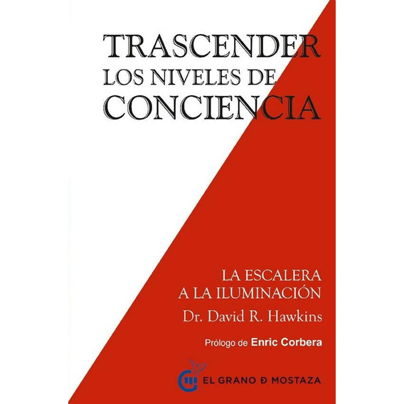 TRASCENDER LOS NIVELES DE CONCIENCIA, de DAVID HAWKINS. Editorial EL GRANO DE MOSTAZA en español, 2016