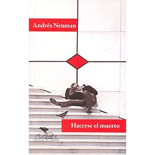 Hacerse El Muerto., De Andrés Neuman. Editorial Páginas De Espuma, Tapa Blanda En Español, 2010