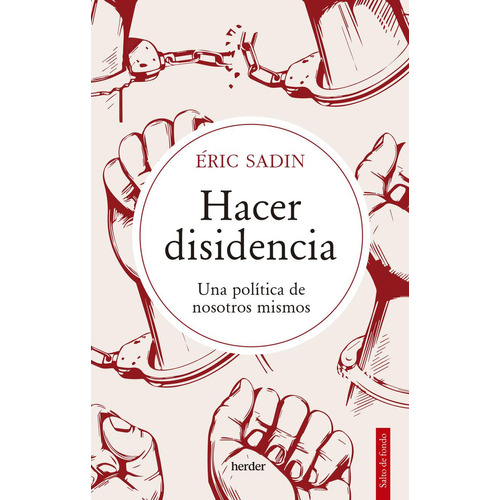 Hacer Disidencia, De Sadin, Eric. Editorial Herder, Tapa Blanda, Edición 1 En Castellano, 2023