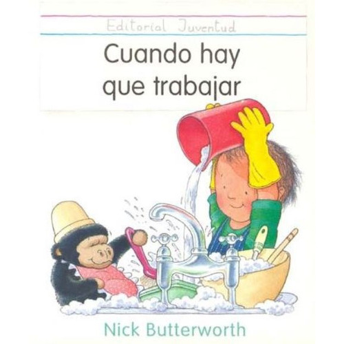 CUANDO HAY QUE TRABAJAR, de BUTTERWORTH, Nick. Juventud Editorial, tapa blanda en español, 1900