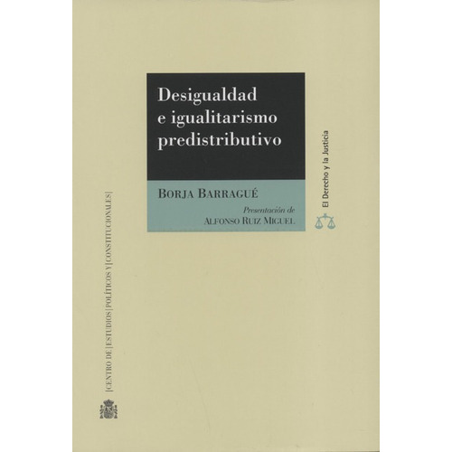 Desigualdad E Igualitarismo Predistributivo, De Barragué, Borja. Editorial Centro De Estudios Políticos Y Constitucionales, Tapa Blanda, Edición 1 En Español, 2017