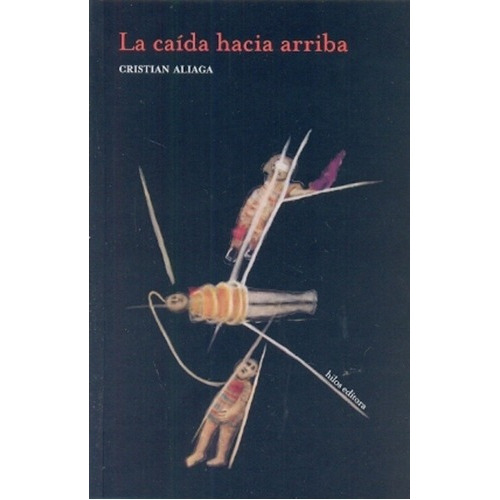 Caida Hacia Arriba, La - Cristian Aliaga, de Cristian Aliaga. Editorial HILOS EDITORA en español