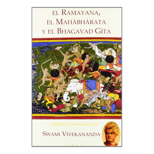 RAMAYANA, MAHABHARATA Y EL BHAGAVAD GITA, EL, de Swami Vivekananda. Editorial Ediciones Librería Argentina, tapa pasta blanda, edición 1 en español, 2012