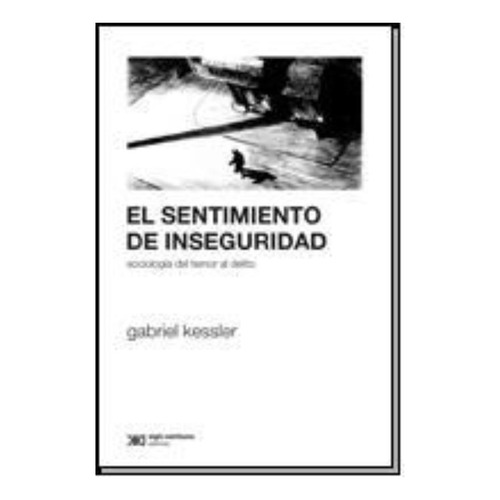 Sentimiento De Inseguridad - Kessler - Siglo Xxi - Libro