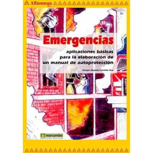 Emergencias - Aplicaciones Básicas Para La Elaboración De Un Manual De Autoprotección, De Contelles Díaz , Enrique Alejandro. Editorial Alfaomega Grupo Editor, Tapa Blanda, Edición 1 En Español, 2008