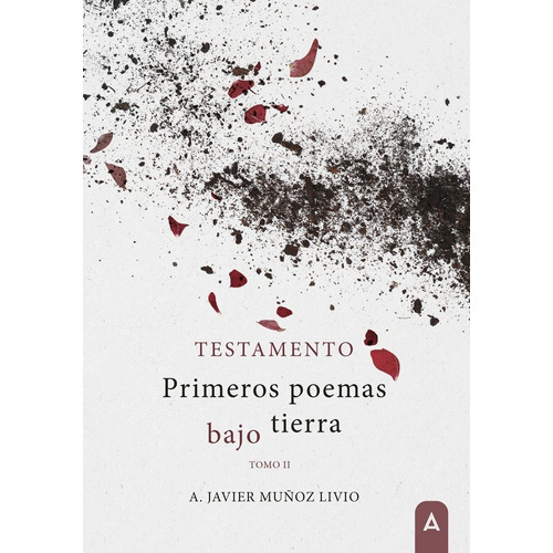 Testamento: Primeros Poemas Bajo Tierra, De Muñoz Livio, A. Javier. Editorial Aliar 2015 Ediciones, S.l., Tapa Blanda En Español