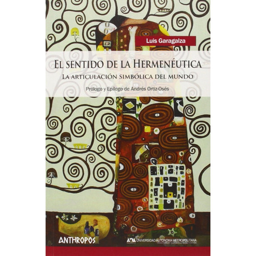 El Sentido De La Hermenéutica: La Articulación Simbólica Del Mundo, De Luis Garagalza Arrizabalaga., Vol. 0. Editorial Anthropos, Tapa Blanda En Español, 2015
