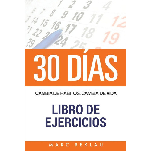 30 Dias - Cambia De Habitos, Cambia De Vida - Libro De Ejercicios, De Marc Reklau. Editorial Createspace Independent Publishing Platform, Tapa Blanda En Español, 2017