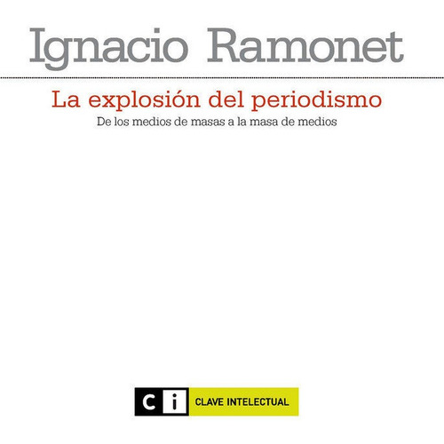 La Explosiãâ³n Del Periodismo 4ãâª Reimpresiãâ³n, De Ramonet, Ignacio. Editorial Clave Intelectual, Tapa Blanda En Español