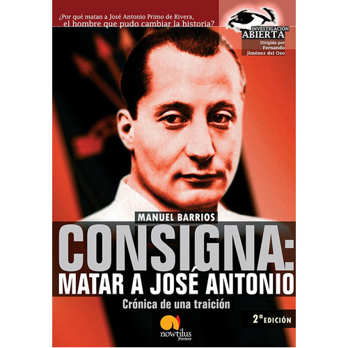 Consigna: Matar A Jose Antonio, De Manuel Barrios. Editorial Nowtilus, Tapa Blanda, Edición 2005 En Español, 2005