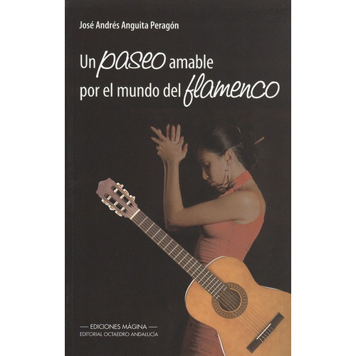 Un Paseo Amable Por El Mundo Del Flamenco, De Anguita Peragón, José Andrés. Editorial Octaedro, Tapa Blanda, Edición 1 En Español, 2009