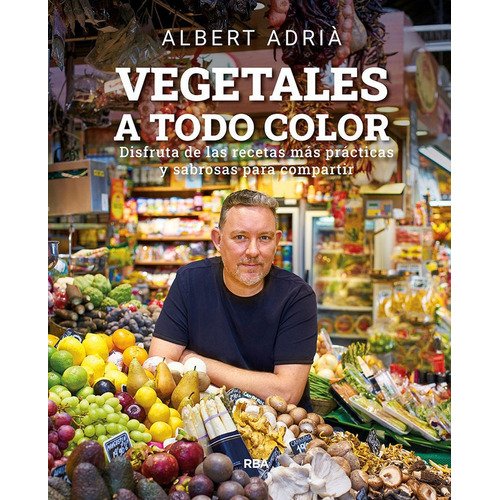 VEGETALES A TODO COLOR, de ADRIA ACOSTA,ALBERT. Editorial RBA Libros, tapa dura en español