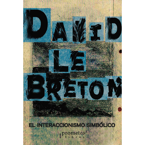El Interaccionismo Simbolico, De David Le Breton. Editorial Prometeo, Tapa Blanda En Español, 2022