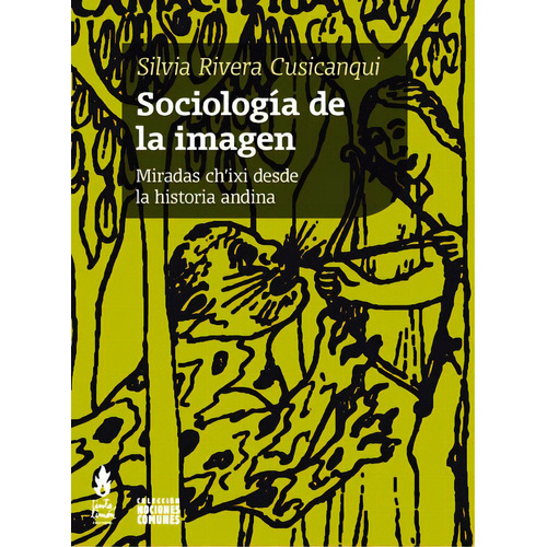 Sociología de la imagen: Miradas Ch'ixi desde la historia andina, de Rivera Cusicanqui, Silvia. Editorial Tinta Limón, tapa blanda en español, 2015