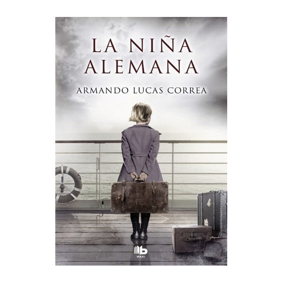 NIÑA ALEMANA, LA - ARMANDO LUCAS CORREA, de Armando Lucas Correa. Editorial B de Bolsillo en español