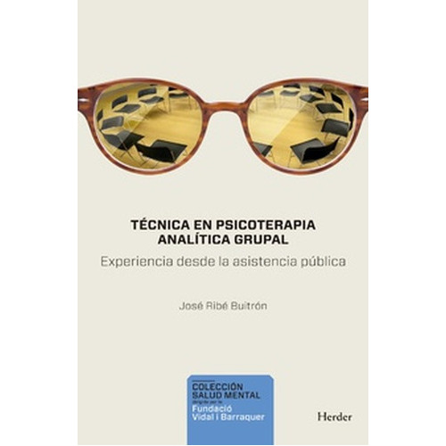 Tecnica En Psicoterpia Analitica Grupal Experiencia Desde La Asistencia Publica, De Ribé Buitrón, José. Editorial Herder, Tapa Blanda En Español, 2021