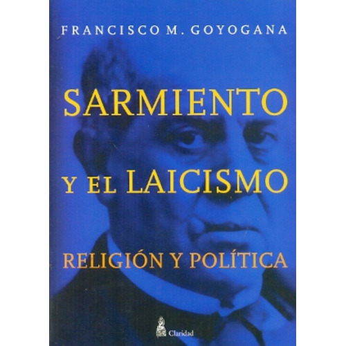 Sarmiento Y El Laicismo - Francisco M. Goyogana