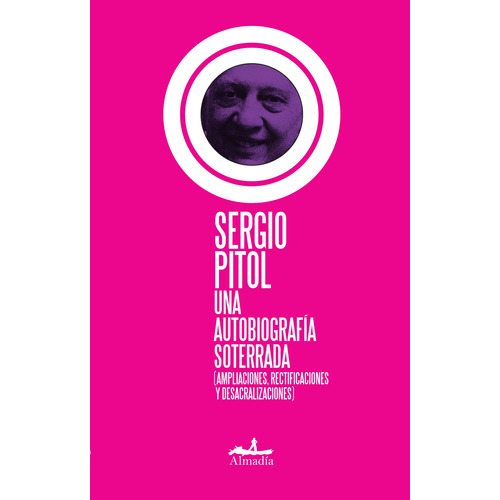 Una autobiografía soterrada, de Pitol, Sergio. Serie Narrativa Editorial Almadía, tapa blanda en español, 2010