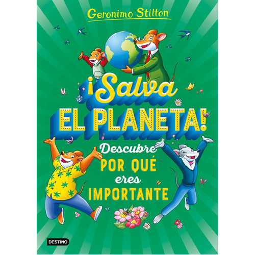 ¡Salva El Planeta! Descubre Por Qué Eres Important, de Geronimo Stilton. Editorial Destino, tapa blanda, edición 1 en español