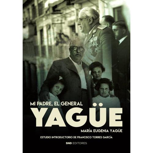 Mi Padre El General Yagãâe, De Yagüe Martinez Del Campo, Mª Eugenia. Editorial Snd Editores, Tapa Blanda En Español