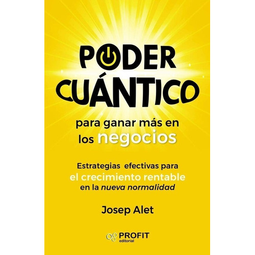 Poder Cuántico Para Ganar Más En Los Negocios, De Josep Alet. Editorial Profit En Español