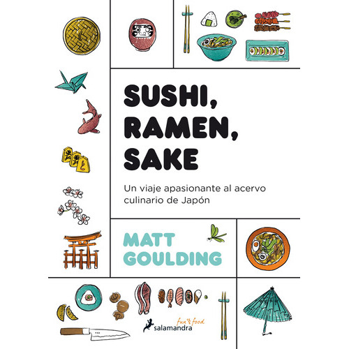 Sushi, Ramen, Sake: Un Viaje Apasionante Al Acervo Culinario De Japón, De Goulding, Matt. Serie Salamandra Fun & Food Editorial Salamandra, Tapa Blanda En Español, 2019