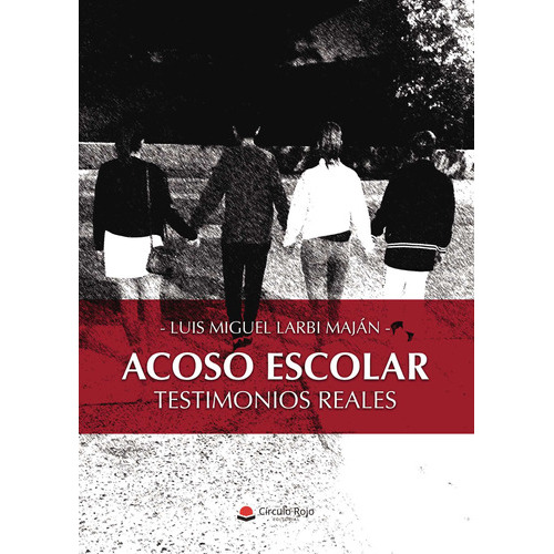 Acoso Escolar. Testimonios Reales, De Larbi Maján  Luis Miguel.. Grupo Editorial Círculo Rojo Sl, Tapa Blanda, Edición 1.0 En Español