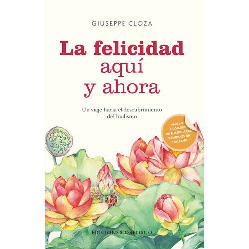 La felicidad aquí y ahora: Un viaje hacia el descubrimiento del budismo, de Cloza, Giuseppe. Editorial Ediciones Obelisco, tapa blanda en español, 2022