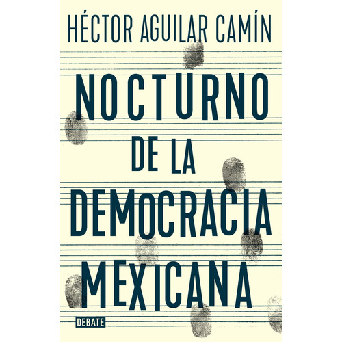 Nocturno de la democracia mexicana: Ensayos de la transición, de Aguilar Camín, Héctor. Serie Debate Editorial Debate, tapa blanda en español, 2018
