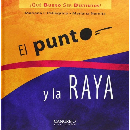 PUNTO Y LA RAYA, EL - QUE BUENO SER DISTINTOS, de I. Pellegrino, Mariana. Editorial Cangrejo Editores, tapa dura en español