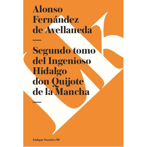 Segundo Tomo Del Ingenioso Hidalgo Don Quijote De La Mancha, De Alonso Fernández De Avellaneda. Editorial Linkgua Red Ediciones En Español
