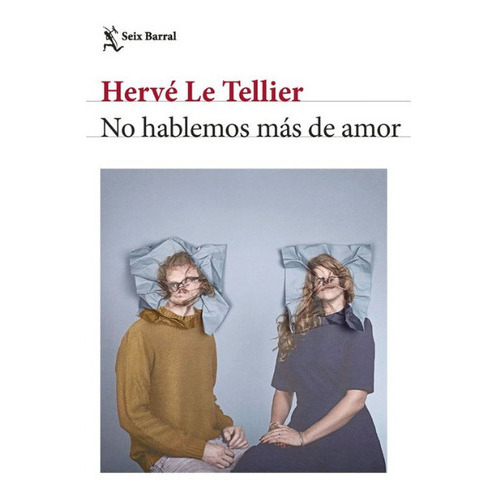 No Hablemos Más De Amor, De Hervé Le Tellier. Editorial Seix Barral, Tapa Blanda En Español