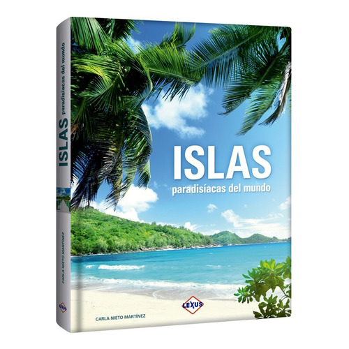 Libro Islas Paradisíacas Del Mundo - Lexus Editores