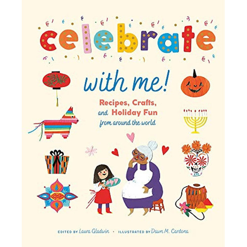 Celebrate with Me!: Recipes, Crafts, and Holiday Fun from Around the World (Libro en Inglés), de Gladwin, Laura. Editorial Harry N. Abrams, tapa pasta dura en inglés, 2022