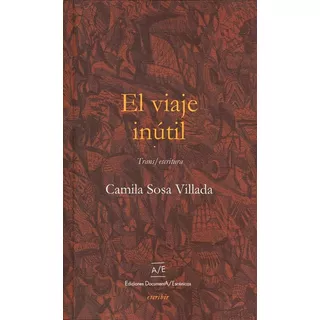 El Viaje Inútil, De Camila Sosa Villada. Editorial Documenta Escenicas En Español