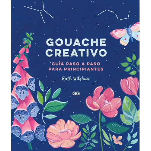 Gouache Creativo. Guía Paso A Paso Para Principiantes