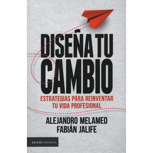 Diseña Tu Cambio, de Melamed , Alejandro. Editorial PAIDÓS, tapa blanda en español, 2019