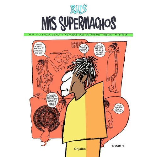 Mis Supermachos 1 ( Mis supermachos 1 ), de Rius. Serie Mis supermachos, vol. 1. Editorial Grijalbo, tapa blanda en español, 2014
